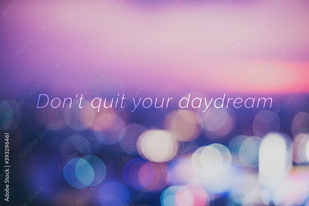 Dont quit your daydream quote on a bokeh background